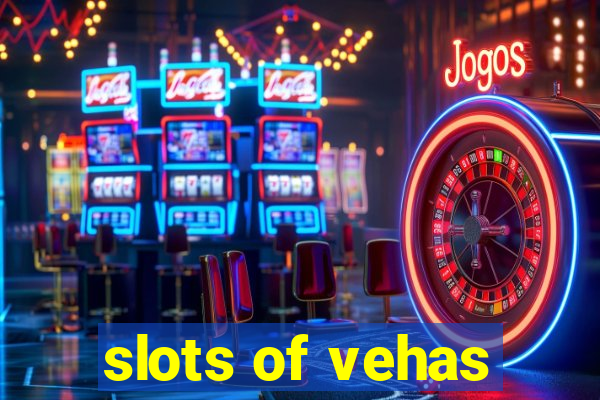 slots of vehas