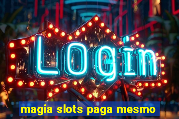 magia slots paga mesmo