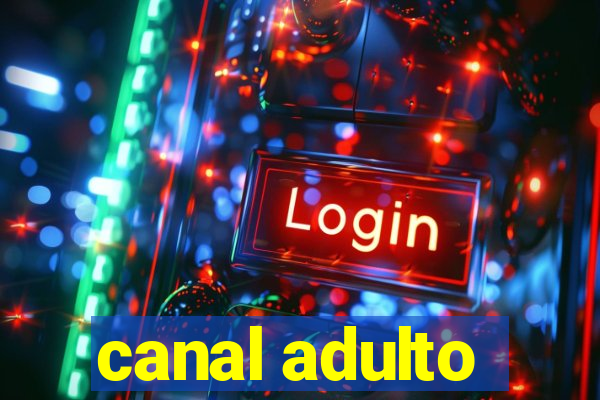 canal adulto