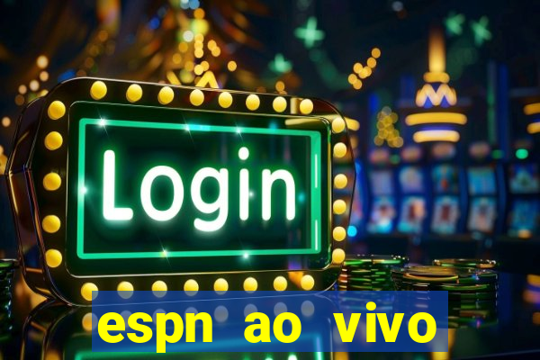 espn ao vivo online gr谩tis