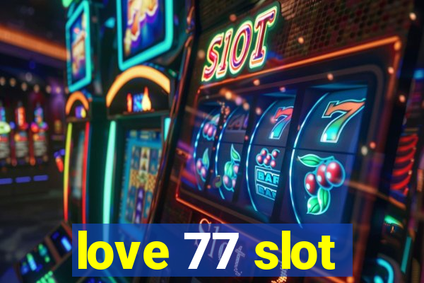 love 77 slot