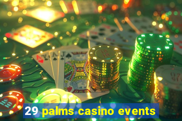 29 palms casino events