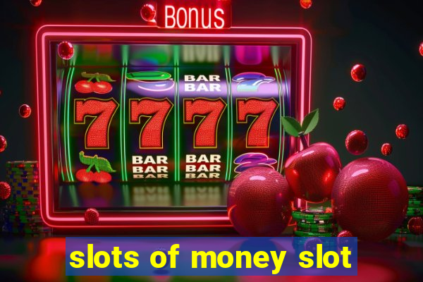 slots of money slot