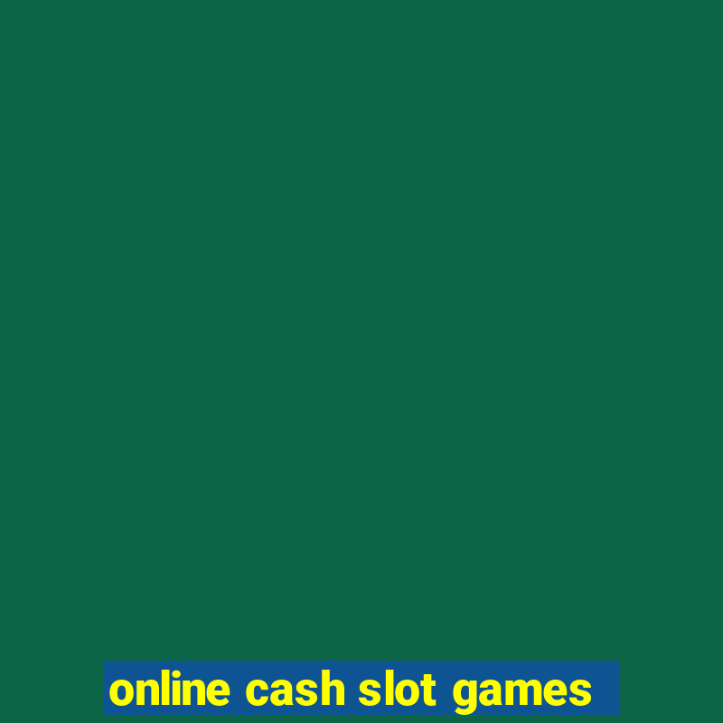 online cash slot games