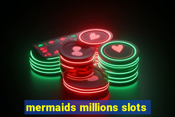 mermaids millions slots