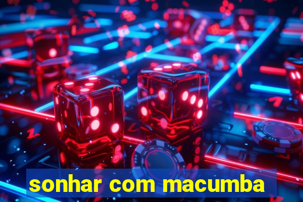 sonhar com macumba