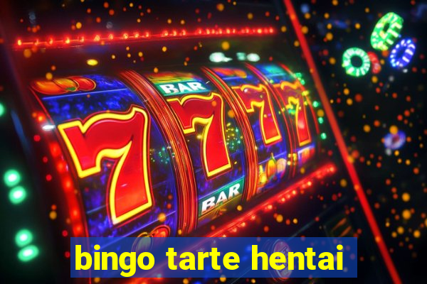 bingo tarte hentai