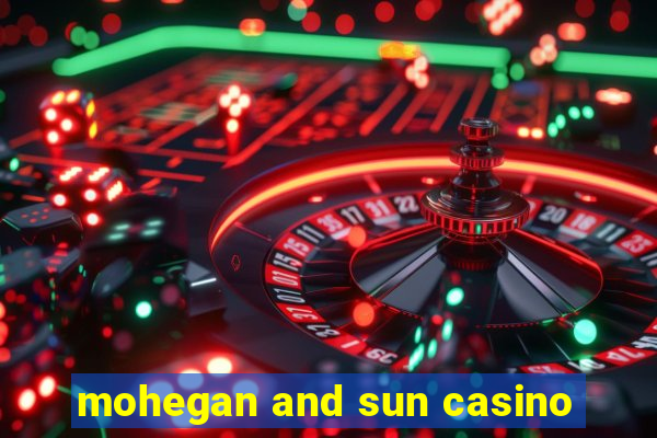 mohegan and sun casino