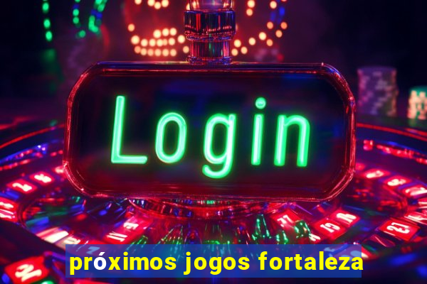 próximos jogos fortaleza