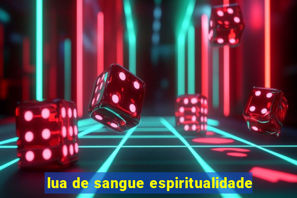 lua de sangue espiritualidade