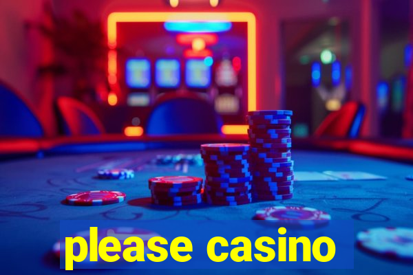 please casino