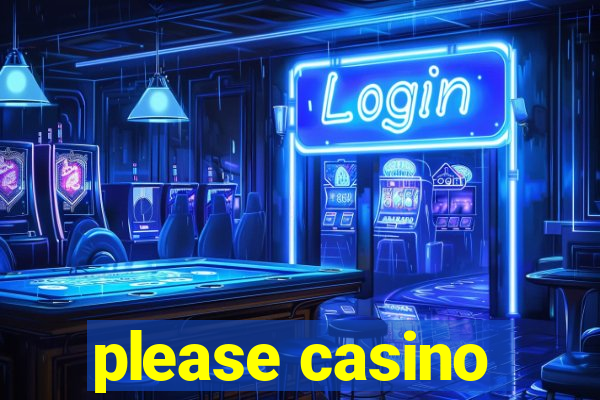 please casino