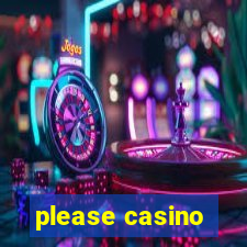 please casino