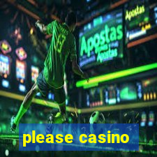 please casino