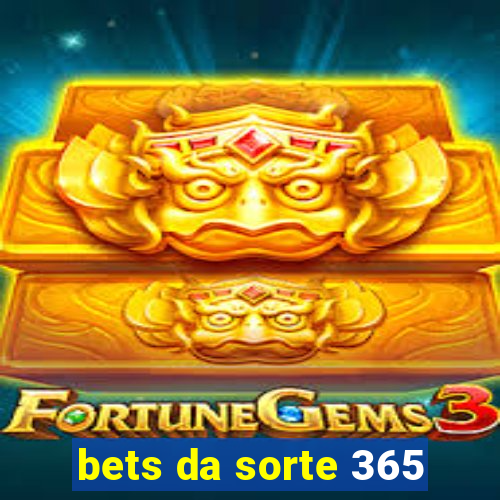 bets da sorte 365