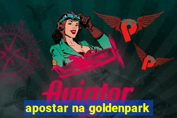 apostar na goldenpark