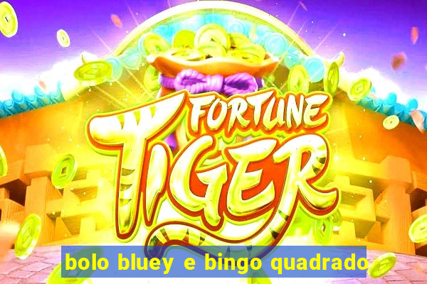 bolo bluey e bingo quadrado