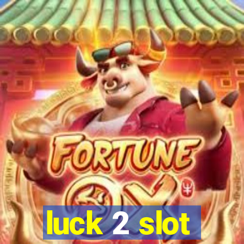 luck 2 slot