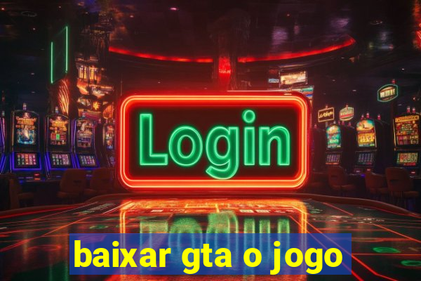 baixar gta o jogo