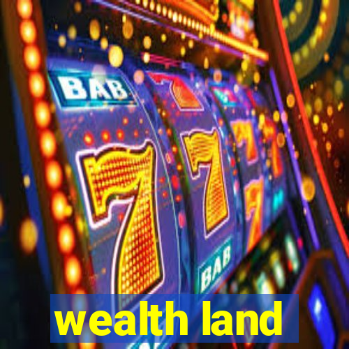 wealth land