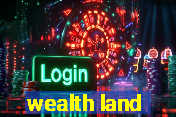 wealth land