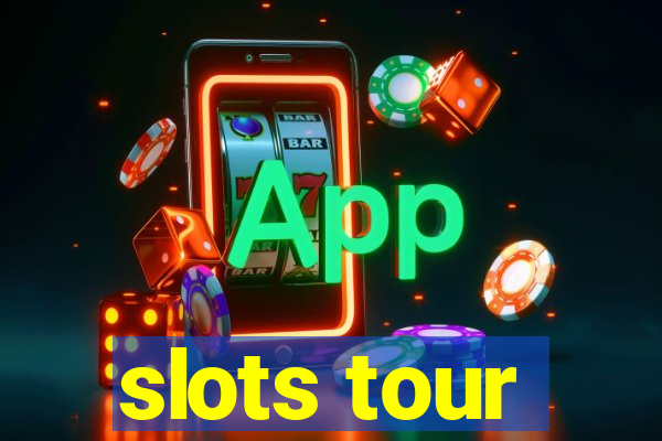 slots tour