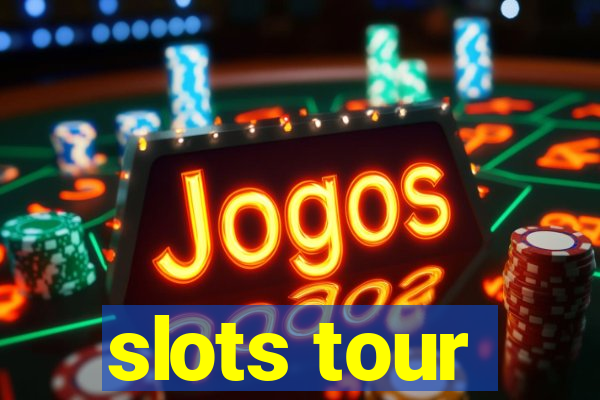 slots tour