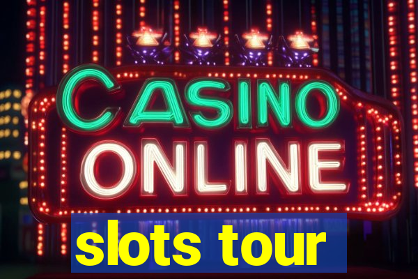 slots tour