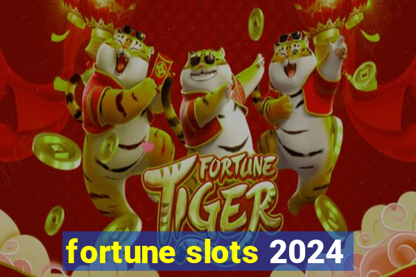 fortune slots 2024