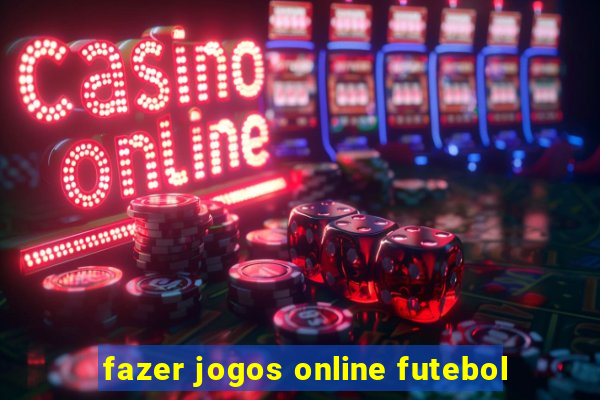 fazer jogos online futebol