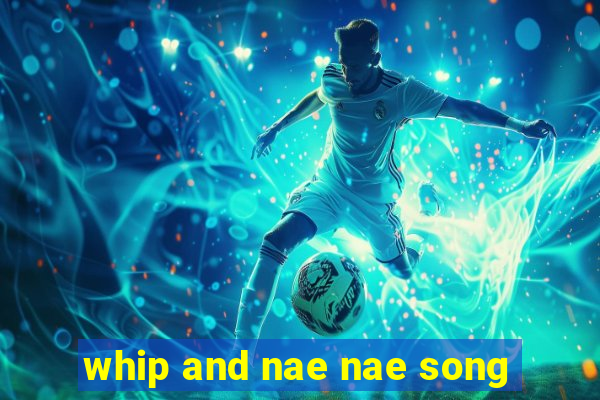 whip and nae nae song