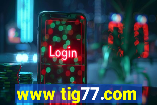 www tig77.com