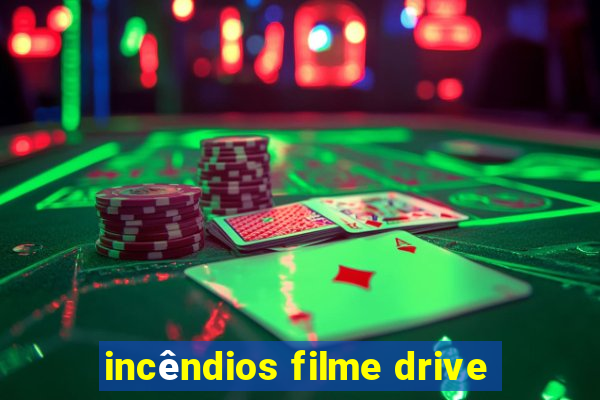 incêndios filme drive