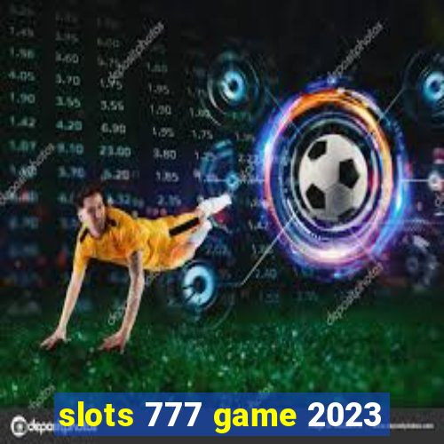 slots 777 game 2023