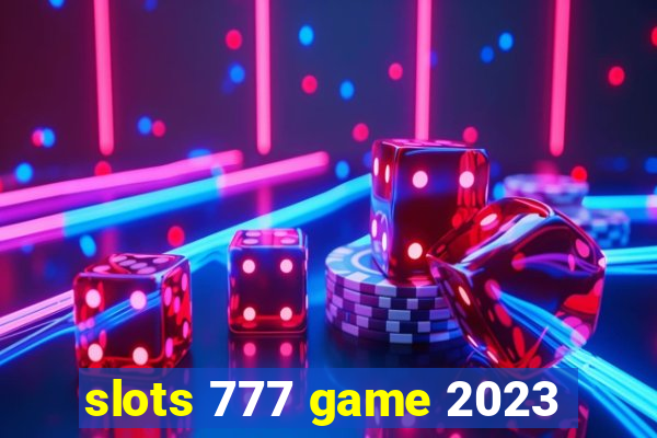 slots 777 game 2023