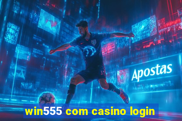 win555 com casino login