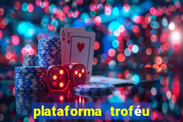 plataforma troféu bet é confiável