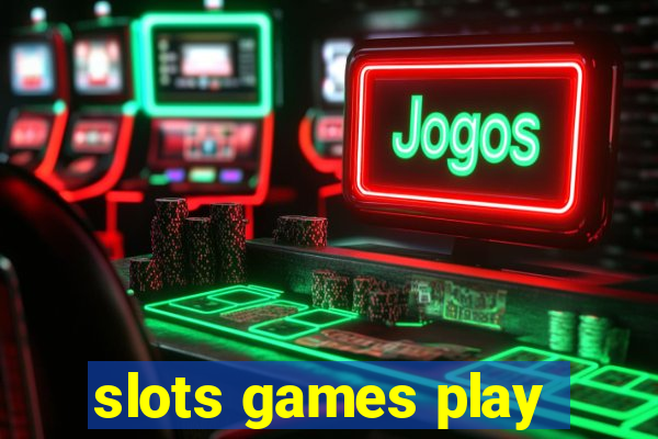 slots games play