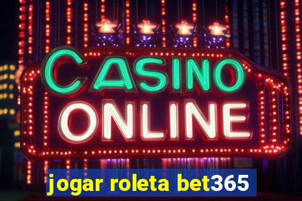 jogar roleta bet365