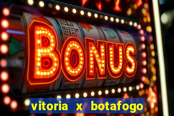 vitoria x botafogo sp futemax