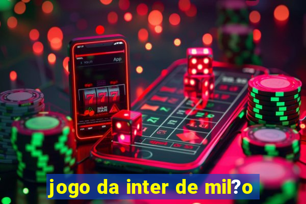 jogo da inter de mil?o