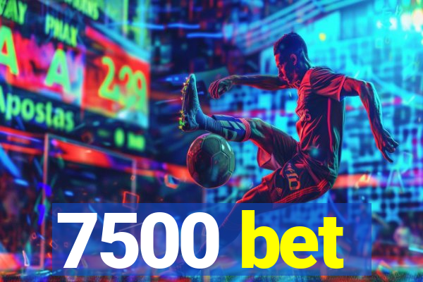 7500 bet