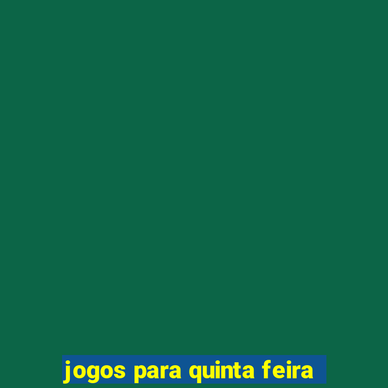 jogos para quinta feira