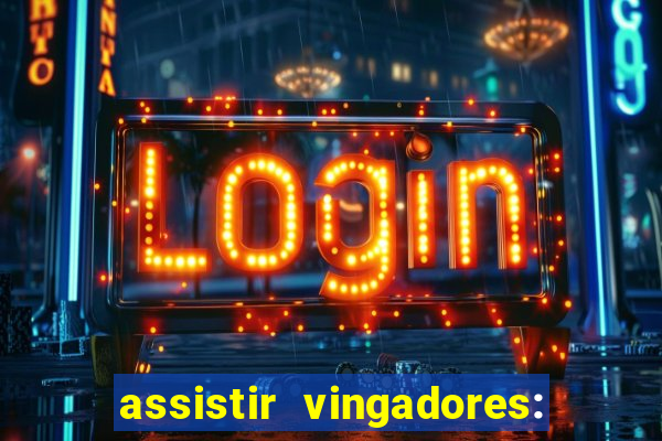 assistir vingadores: ultimato filme completo dublado