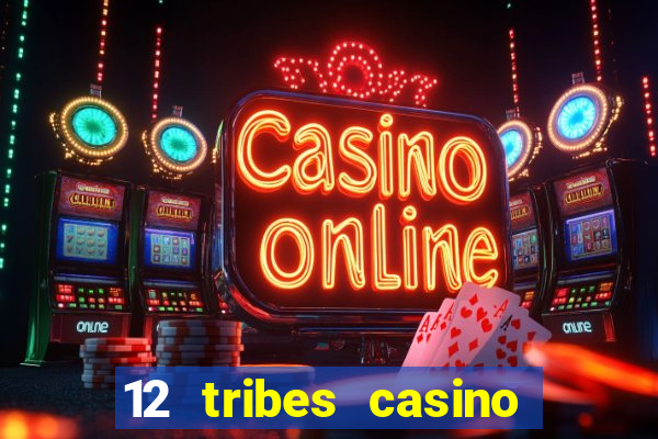 12 tribes casino and hotel