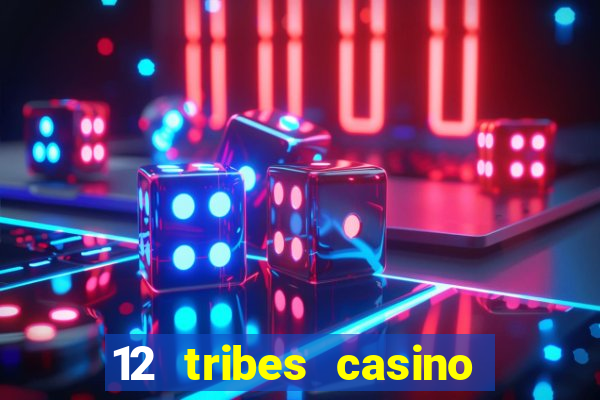 12 tribes casino and hotel