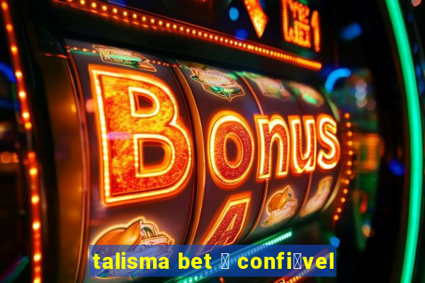 talisma bet 茅 confi谩vel