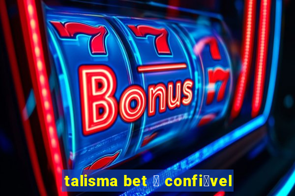 talisma bet 茅 confi谩vel