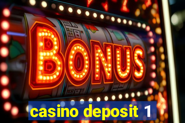 casino deposit 1