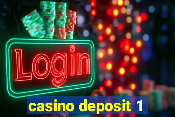 casino deposit 1